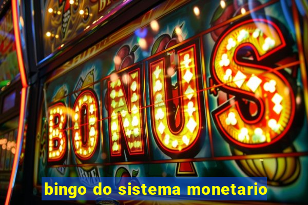 bingo do sistema monetario